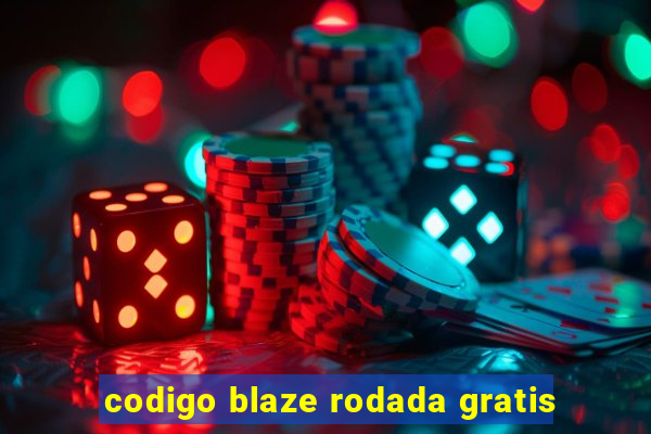 codigo blaze rodada gratis